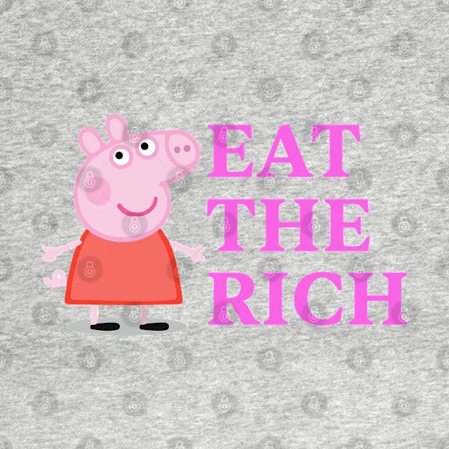 Pepp Pig says Eat The Rich by Vortexspace